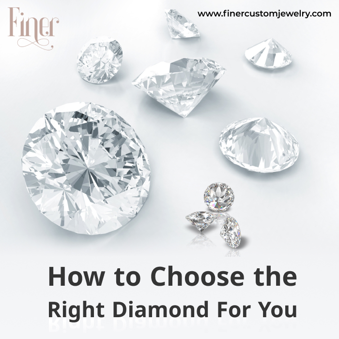 How To Choose The Right Diamond For You