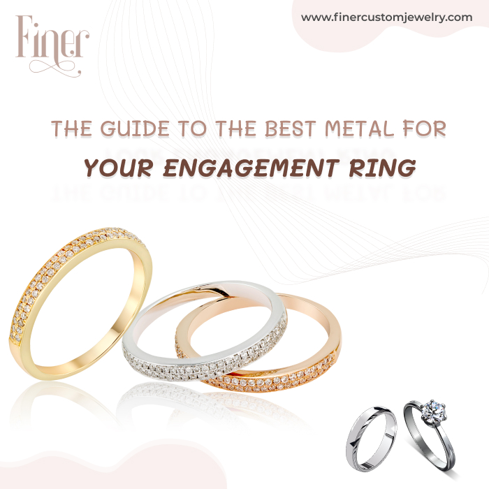 THE GUIDE TO THE BEST METAL FOR YOUR ENGAGEMENT RING